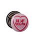 25mm Statement Badge: Be My Vegan PINK