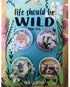 Life should be wild badge set by eco-ethical brand Viva La Vegan