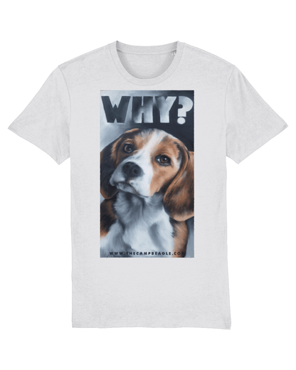 White unisex tshirt with are large central front chest painting of a beagle with the word WHY? at the top. Image taken from The original painting which is at Camp beagle. Tshirt by Viva La Vegan
