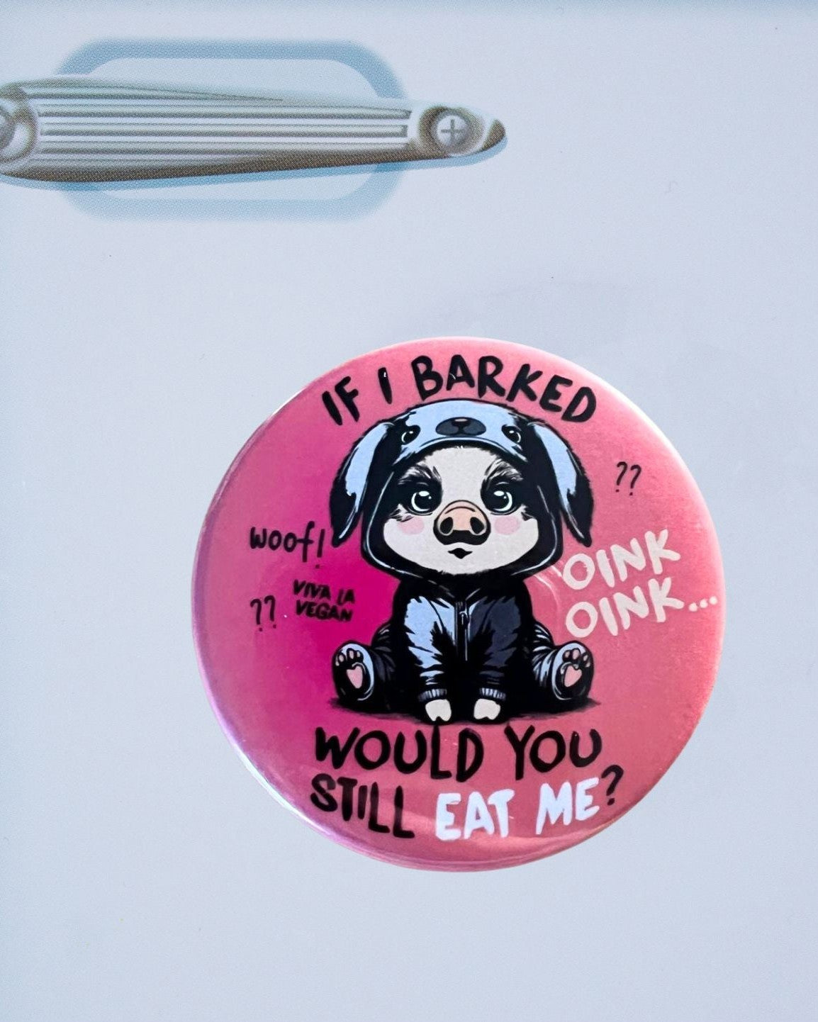 Fridge Magnet: If I Barked Would You Still Eat Me?