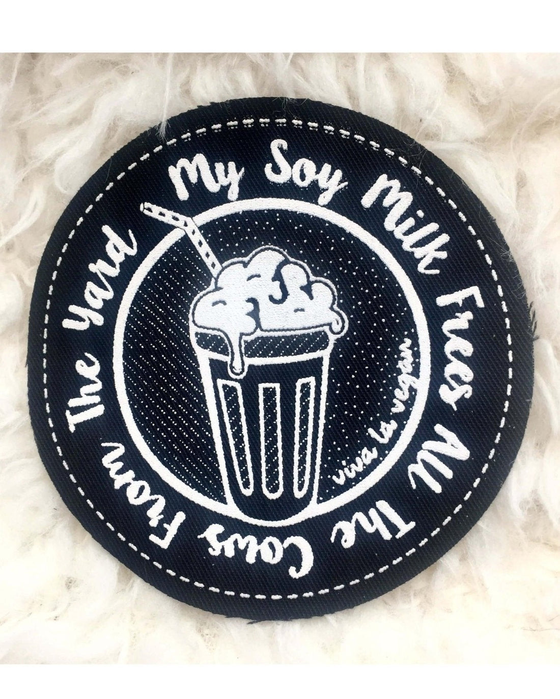 Printed Patch Round - My Soy Milk Frees All The Cows