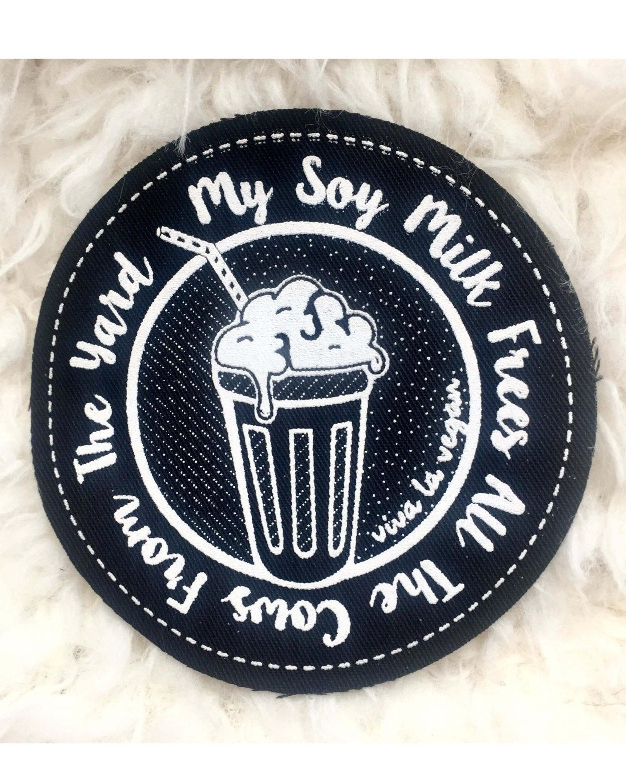 Printed Patch Round - My Soy Milk Frees All The Cows