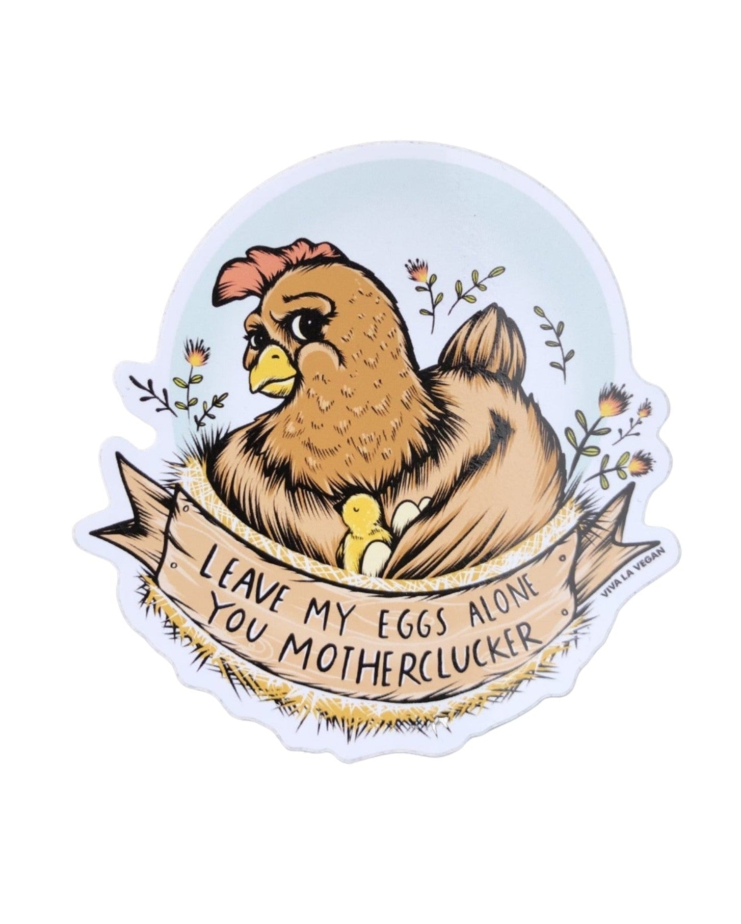 Vegan sticker -Leave my eggs you mother clucker by eco ethical brand Viva La Vegan